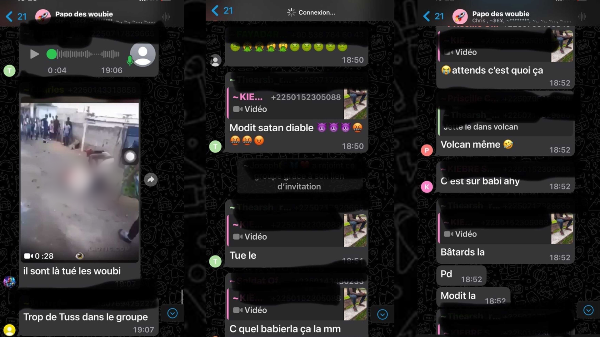 Sur cette conversation, depuis supprimée par WhatsApp, les membres s’échangent des vidéos macabres ou pornographiques, et s’incitent mutuellement à la violence contre les “woubis”. “Ils ont tué les woubis”, affirme un internaute en partageant une vidéo d’exécution, probablement sans rapport avec la Côte d’Ivoire. “Maudit, satan, diable”, “tue le”, commentent deux autres à la suite d’une vidéo pornographique montrant un homme se déshabiller.